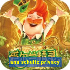 ana schultz privacy